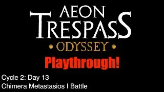 C2 E5 | Day 13 - Chimera Metastasios I Battle | Aeon Trespass: Odyssey Playthrough