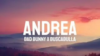 Bad Bunny x Buscabulla - Andrea (Letra/Lyrics)