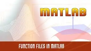 55. | Matlab | Programming Deep Dive | Function Basics | Function Files in Matlab | - MATLAB