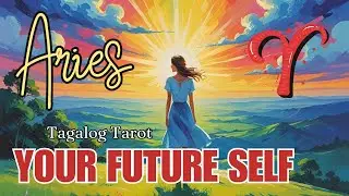 ♈ ARIES 🌟  YOUR FUTURE SELF 🔮 Timeless Tagalog Tarot Reading