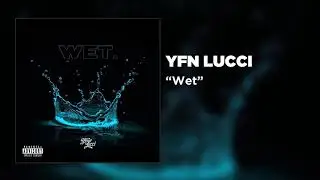 YFN Lucci - Wet (She Got That&hellip;) [Official Audio]