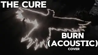 The Cure - Burn (acoustic) cover