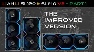 Lian Li SL120 V2 & SL140 V2 - Part 1 The Improve Version [L-Connect 3]