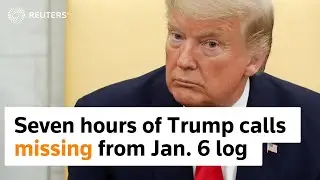 Records show seven-hour gap in Trump phone log on Jan. 6