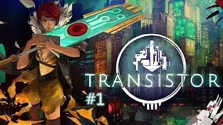 Let's Play Transistor Part 1: I am so Confused!