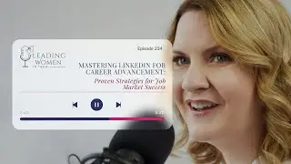 234: Mastering LinkedIn for Career Advancement: Proven Strategies for Job Market Success