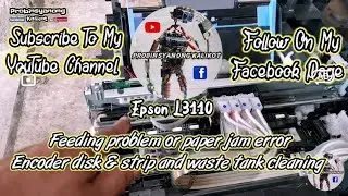 epson l3110,paper feeding problem.paper jam error,waste tank cleaning.encoder disk & strip cleaning.