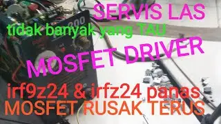 SERVIS mesin las mosfet driver irf9z24 & irfz24 panas jebol terus