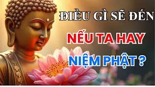 Điều Gì Sẽ Đến Nếu Ta Hay Niệm Phật | Phật Pháp Khai Tâm