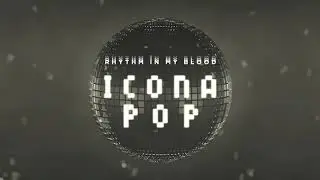 Icona Pop - Rhythm In My Blood (Official Audio)
