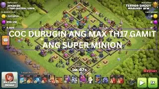 COC DURUGIN ANG MAX TH17 GAMIT ANG SUPER MINION