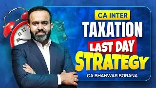 CA Inter Last day Strategy for JAN 26 Exams l Taxation l CA Bhanwar Borana