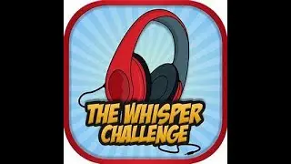 THE WISPER CHALLENGE!!!!!!!!