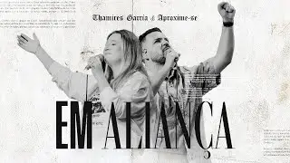 Thamires Garcia e @aproximese - Em Aliança (Ao Vivo)