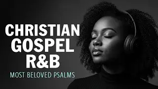 God Heals the Soul | Calm Psalms in R&B for Prayer & Rest