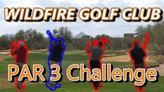 PAR 3's at WILDFIRE GOLF CLUB | 4 MAN Challenge | Mental Health Awareness | PXG 0211s