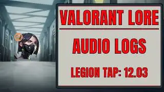 12.03 Legion Audio Tap | VALORANT Lore Audio Logs