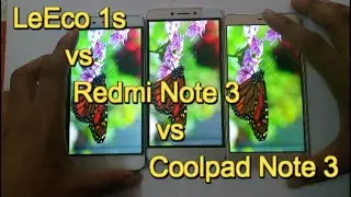Redmi Note 3 vs Le 1s vs  Coolpad Note 3 Display Comparision