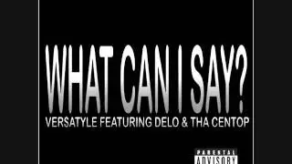 Versatyle - What Can I Say feat. Delo & Tha Centop
