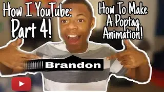 How To Make A Poptag Animation! | How I YouTube : Part 4!
