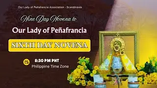 THE SIXTH  DAY NOVENA TO OUR LADY OF PE&Ntilde;AFRANCIA - Philippine Time Zone