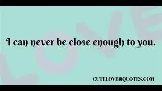 Close Enough to Feel You
