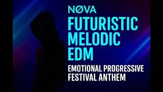 NOVA — Futuristic Melodic EDM | Emotional Progressive Festival Anthem