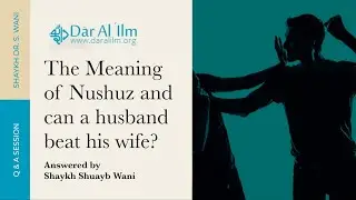 Question: The Meaning of Nushuz and can a husband beat his wife? | Shaykh Shuayb Wani