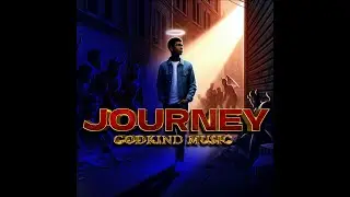 JOURNEY (Official Audio) GodKind Music