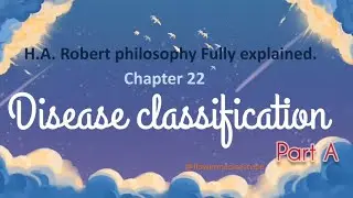 H.A.Robert philosophy| chapter 22| Disease classification| Part A | Organon of medicine explained