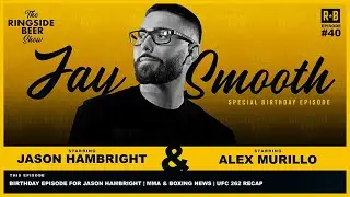The Ringside Beer Show | Ep.40 | Jason's Birthday Episode | UFC 262 Recap