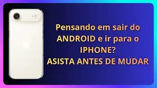 Quer sair do Android e ir pra iPhone ou vice versa? ASSISTA ANTES DE MUDAR
