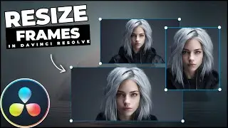 Как изменить размер видеокадров в Davinci Resolve