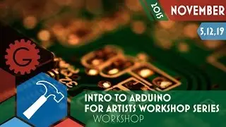 Intro to Arduino for Artists Workshop Series - Geektropolis Toronto Geek Event Calendar