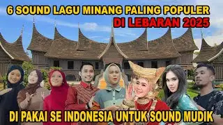 DI PAKAI SE INDONESIA INILAH  6 SOUND LAGU MINANG PALING POPULET DI LEBARAN TAHUN 2025