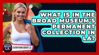 What Is In The Broad Museum's Permanent Collection In LA? - Everything About LA