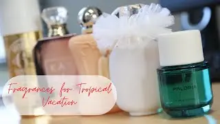 Fragrances for Tropical Vacation | Perfume Collection