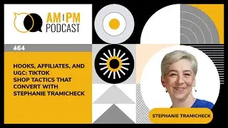 #464 - Hooks, Affiliates, and UGC: TikTok Shop Tactics That Convert with Stephanie Tramicheck