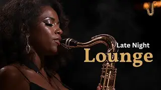 Late Night Lounge Music | Calm Jazz for Midnight Hours