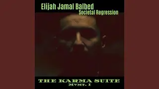 The Karma Suite Mvmt I: Societal Regression