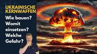 Ukrainische Kernwaffen: Wie, Einsatzm&ouml;glichkeiten, Gefahren