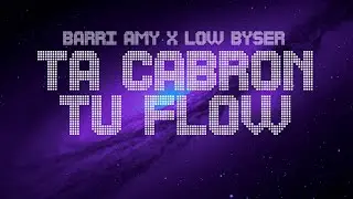 Barri Amy, Low Byser - Ta Cabron Tu Flow (Lyric Video)