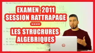 2 BAC SM  | EXAMEN NATIONAL 2011 RATTRAPAGE Corrigé  | CORRECTION DES STRUCTURES ALGEBRIQUES