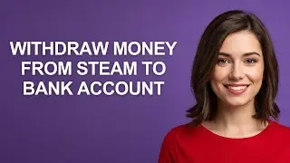 Withdraw Money From Steam To Bank Account - AshleyHowTo