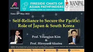 Fireside Chats of Asian Pathfinders: Self-Reliance to Secure the Pacific: Role of Japan & ROK