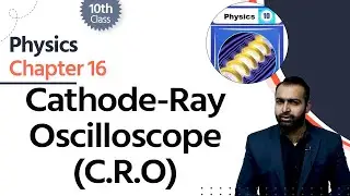 Physics Class 10 Chapter 16 - Class 10 Physics Chapter 16 - Cathode Ray Oscilloscope (C.R.O)