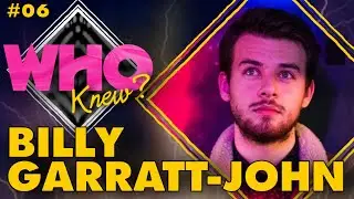 #6: BILLY GARRATT-JOHN - WHO KNEW?: A DOCTOR WHO PODCAST