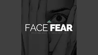 Face Fear (Motivational Speech)