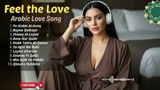 Arabic Love Songs 2026 🌙 Habibi Feelings | Deep Romantic Arabian Music