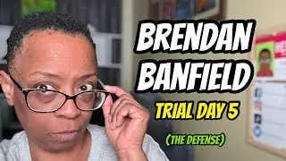 Brendan Banfield - Trial Day 5 (The Defense)